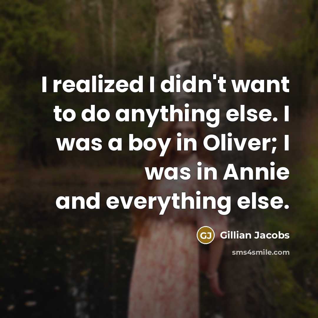“I realized I didn't want to do anything else. I…” quote by Gillian Jacobs