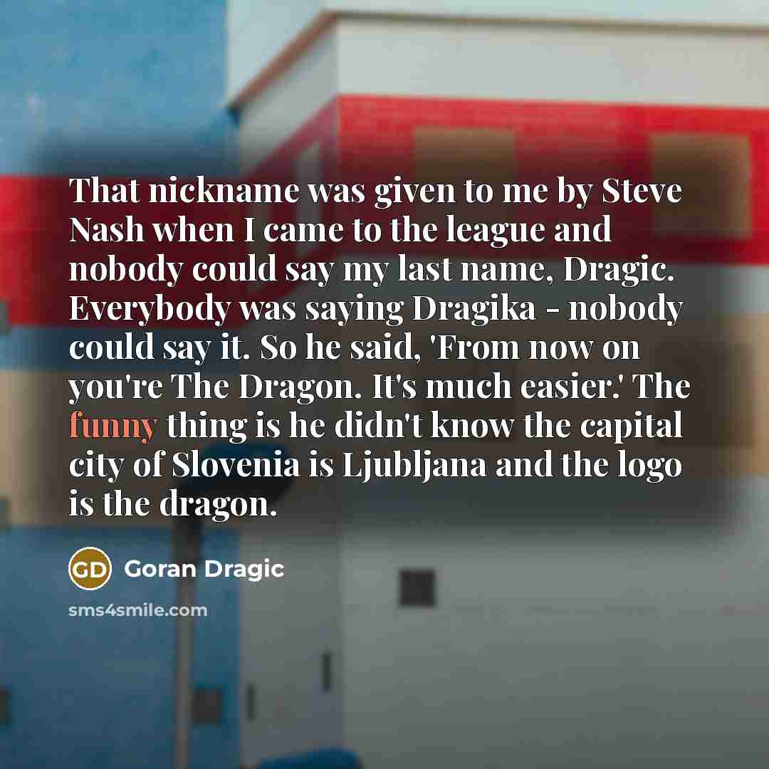 “That nickname was given to me by Steve Nash when…” quote by Goran Dragic