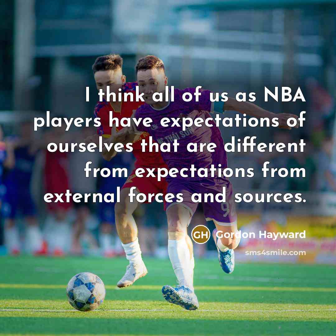“I think all of us as NBA players have expectations…” quote by Gordon Hayward