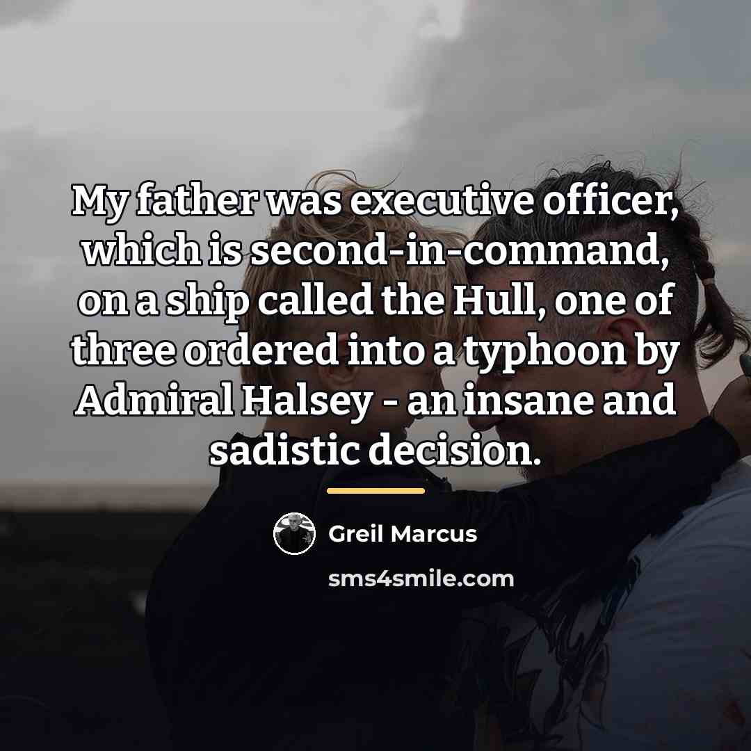 “My father was executive officer, which is second-in-command, on a…” quote by Greil Marcus