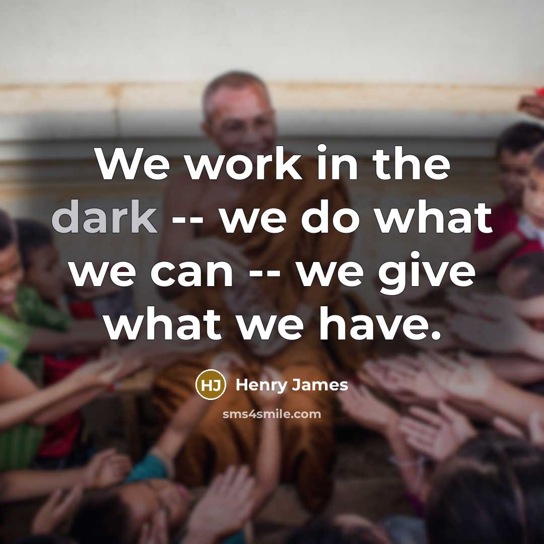 “We work in the dark -- we do what we…” quote by Henry James