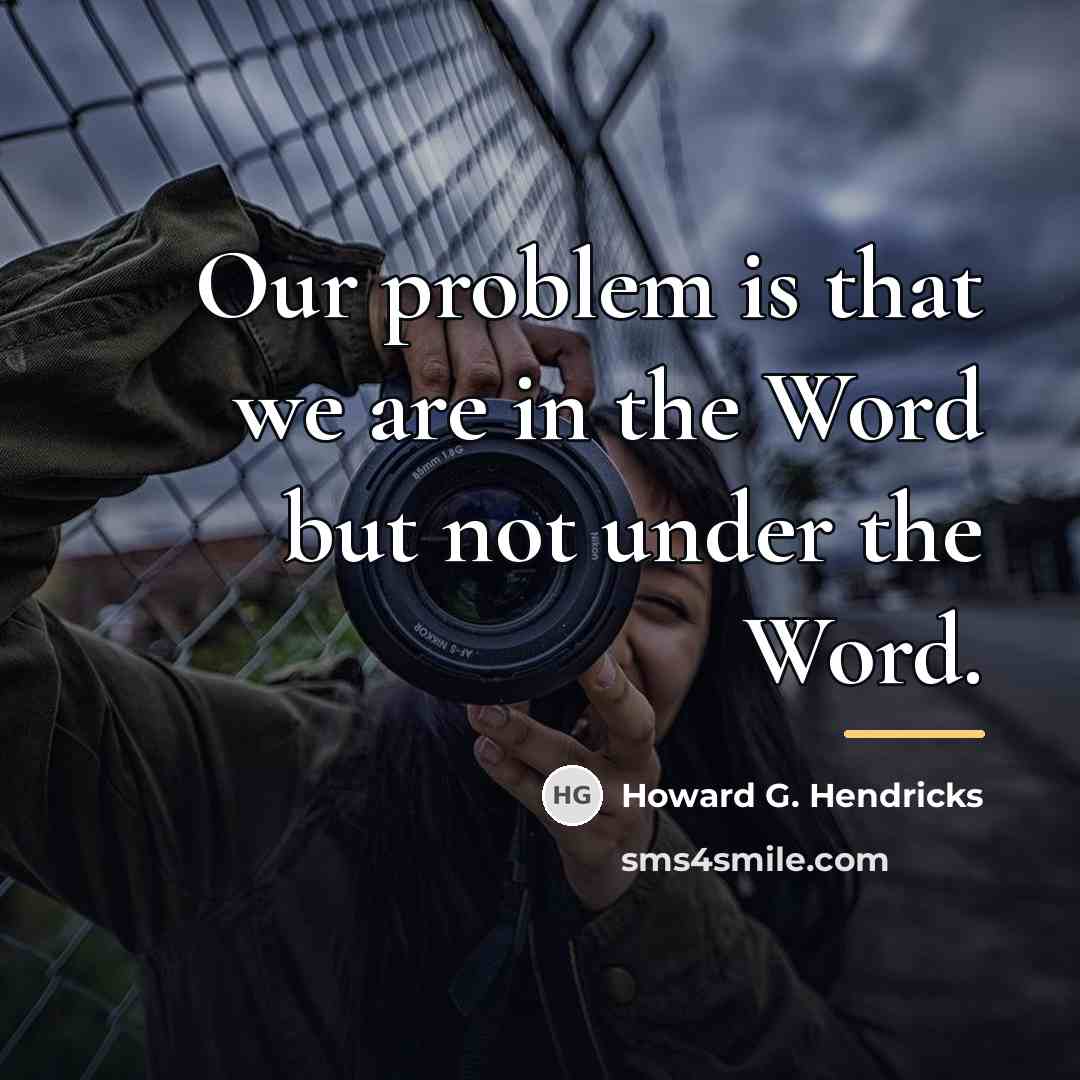 “Our problem is that we are in the Word but…” quote by Howard G. Hendricks