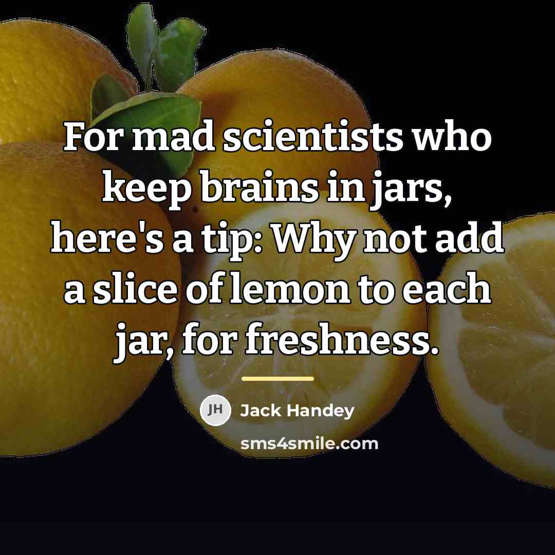 “For mad scientists who keep brains in jars, here's a…” quote by Jack Handey