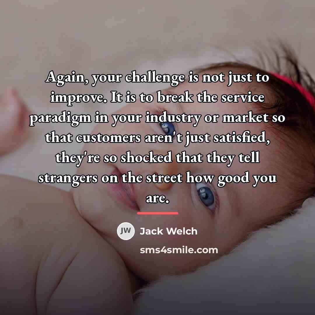 “Again, your challenge is not just to improve. It is…” quote by Jack Welch