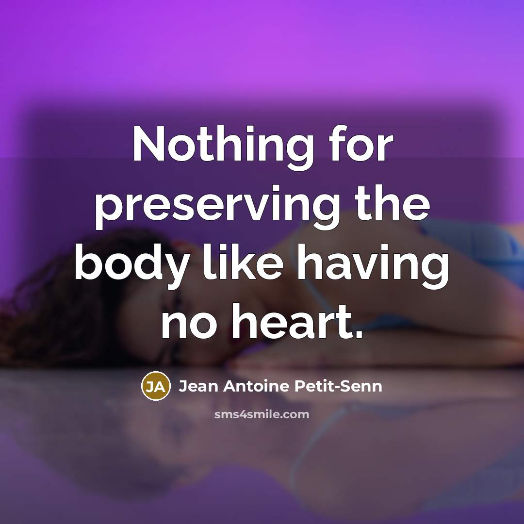 “Nothing for preserving the body like having no heart.…” quote by Jean Antoine Petit-Senn