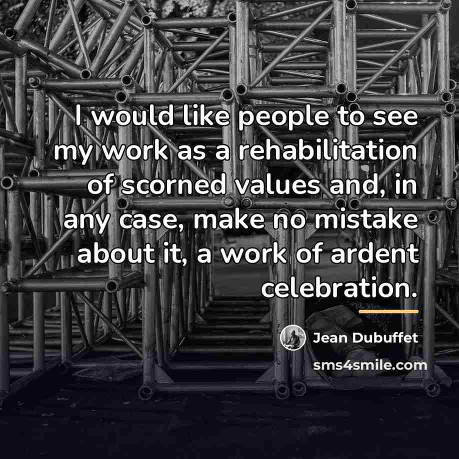 “I would like people to see my work as a…” quote by Jean Dubuffet