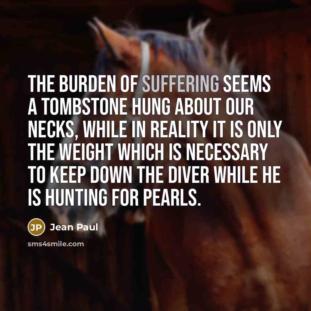 “The burden of suffering seems a tombstone hung about our…” quote by Jean Paul