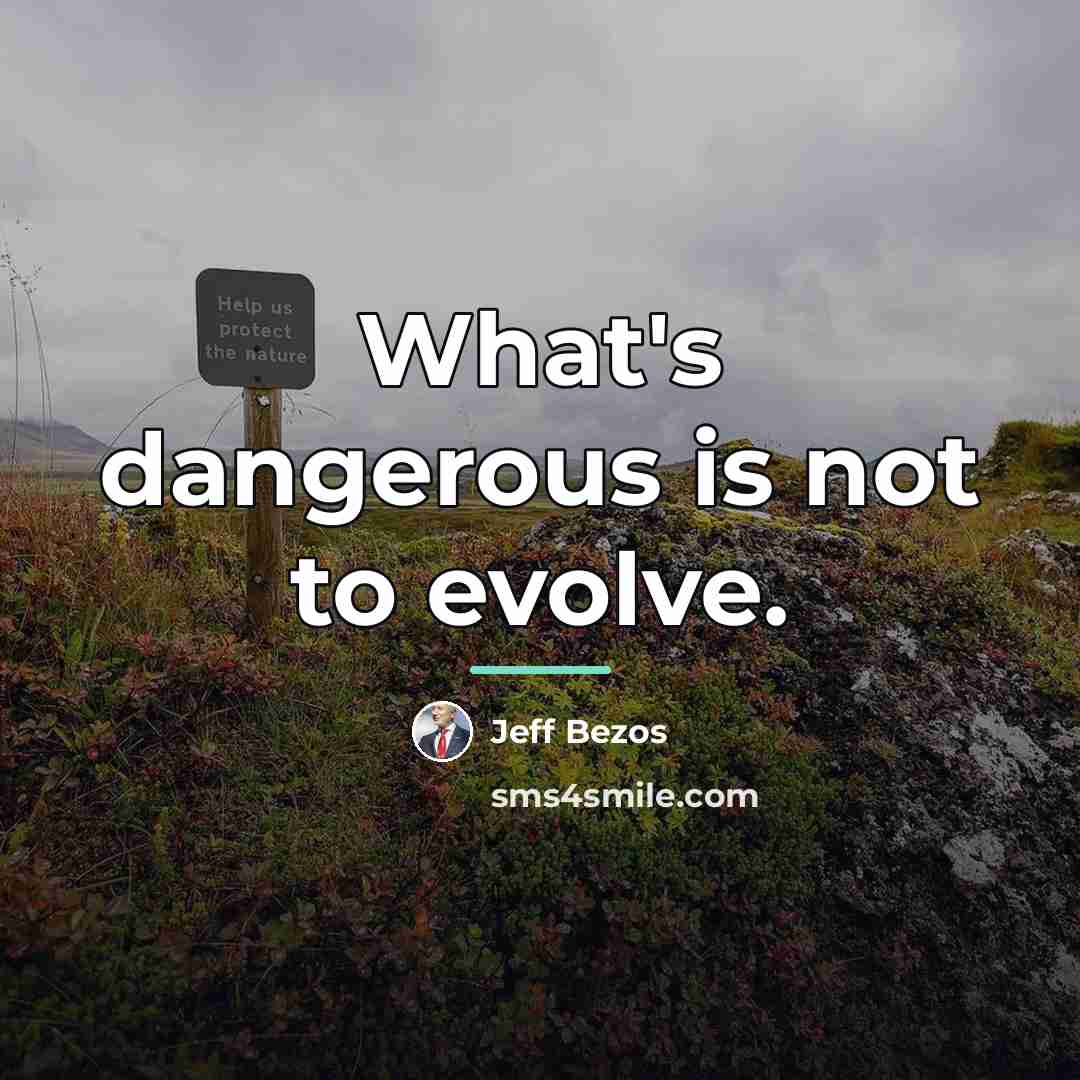 “What's dangerous is not to evolve.…” quote by Jeff Bezos