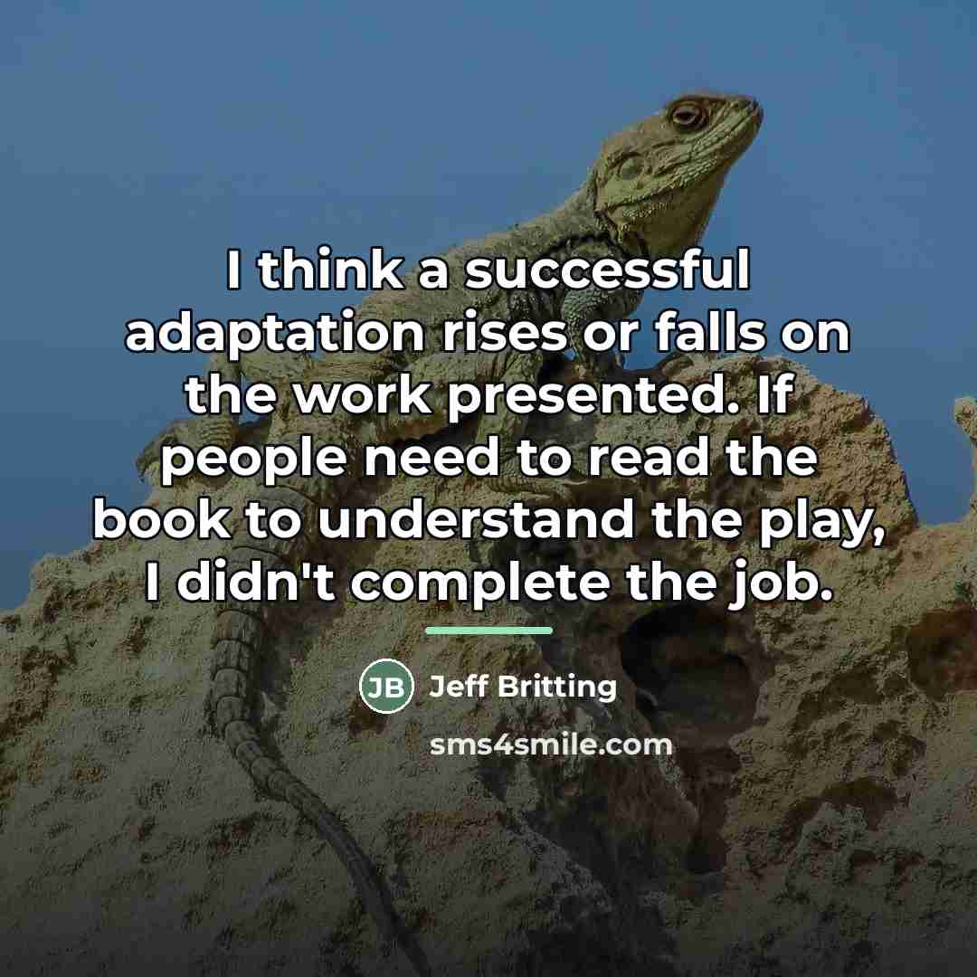 “I think a successful adaptation rises or falls on the…” quote by Jeff Britting