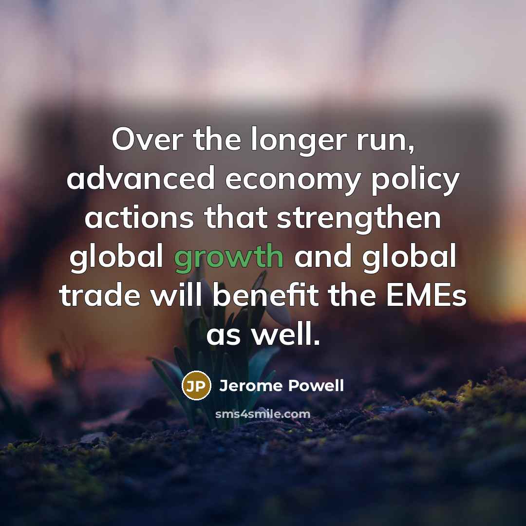 “Over the longer run, advanced economy policy actions that strengthen…” quote by Jerome Powell