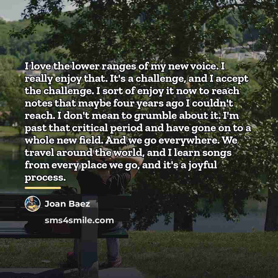 “I love the lower ranges of my new voice. I…” quote by Joan Baez