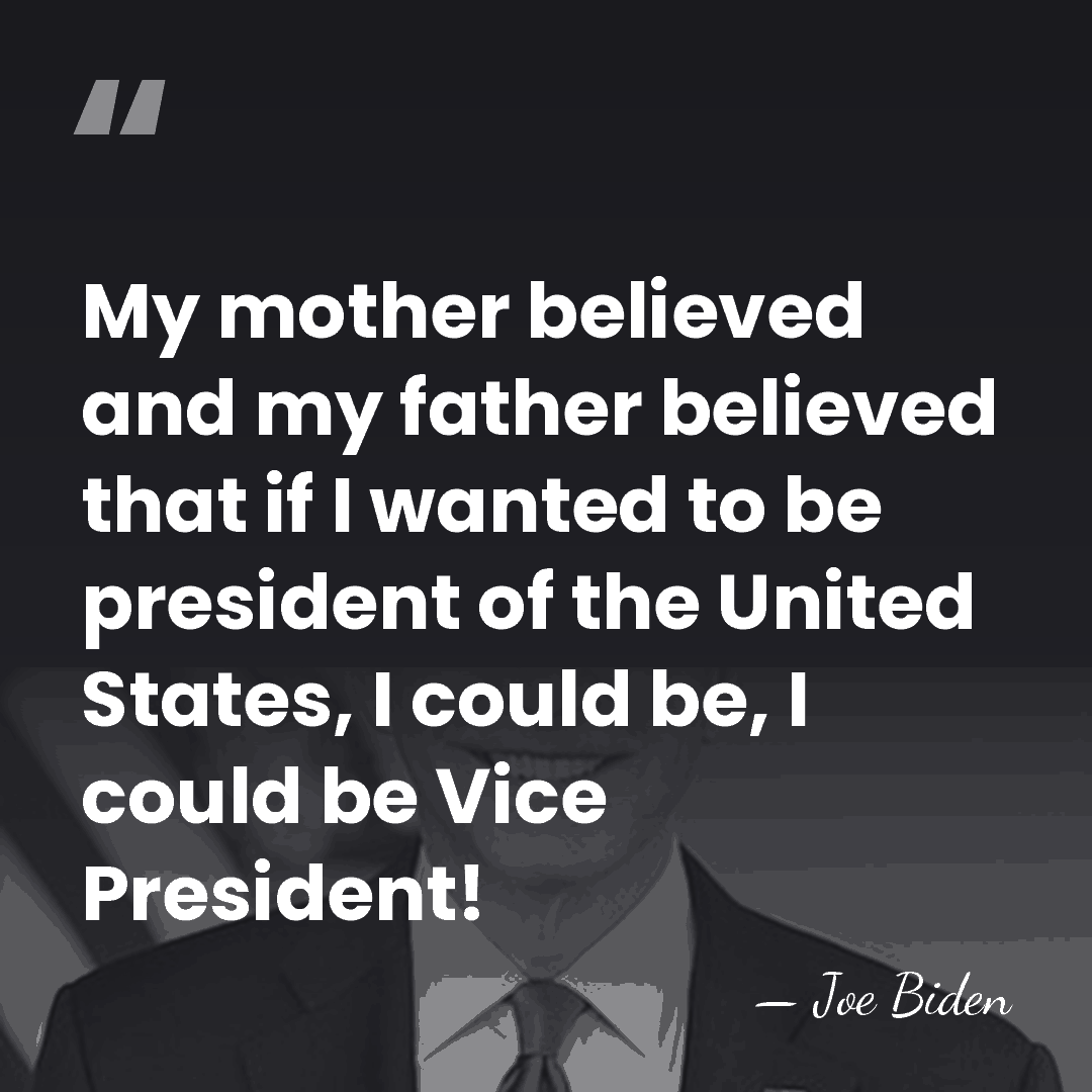 My mother believed and my father believed that if I wanted to&hellip; - Joe Biden