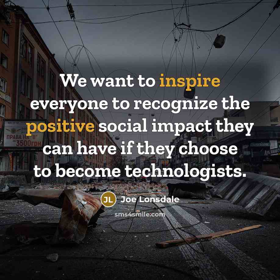“We want to inspire everyone to recognize the positive social…” quote by Joe Lonsdale