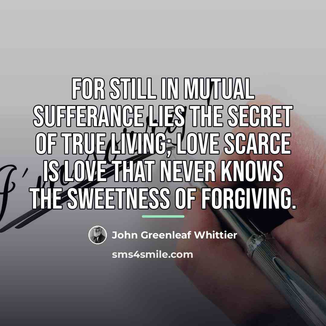 “For still in mutual sufferance lies The secret of true…” quote by John Greenleaf Whittier