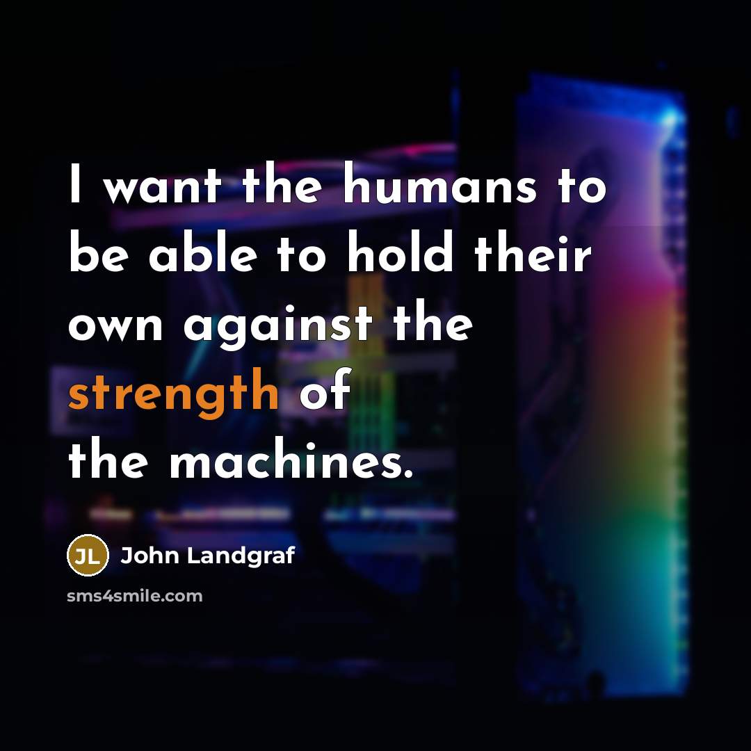 “I want the humans to be able to hold their…” quote by John Landgraf