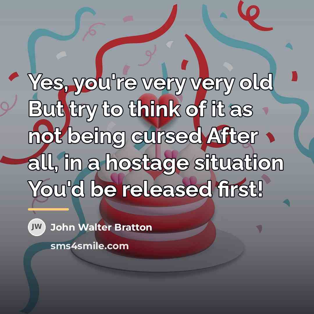 “Yes, you're very very old But try to think of…” quote by John Walter Bratton