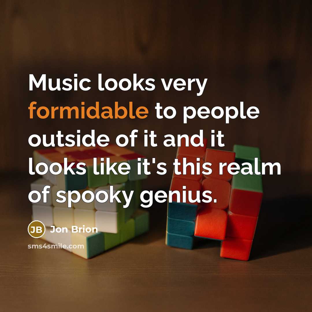 “Music looks very formidable to people outside of it and…” quote by Jon Brion