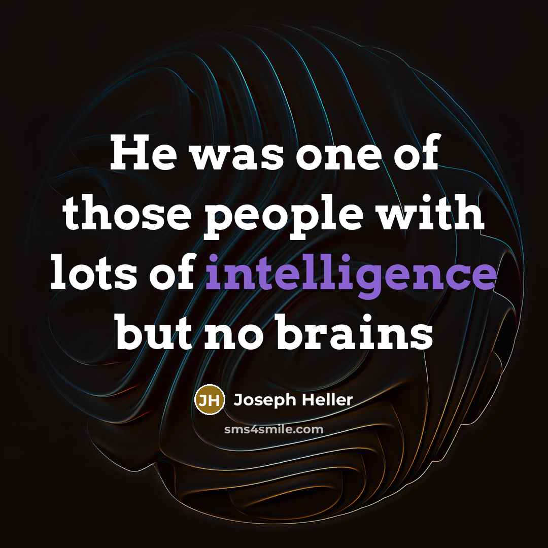 “He was one of those people with lots of intelligence…” quote by Joseph Heller