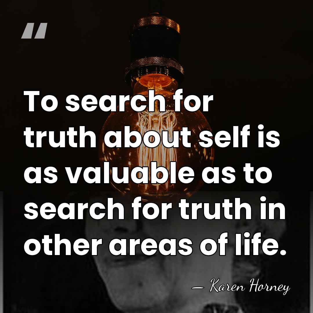 To search for truth about self is as valuable as to search&hellip; - Karen Horney