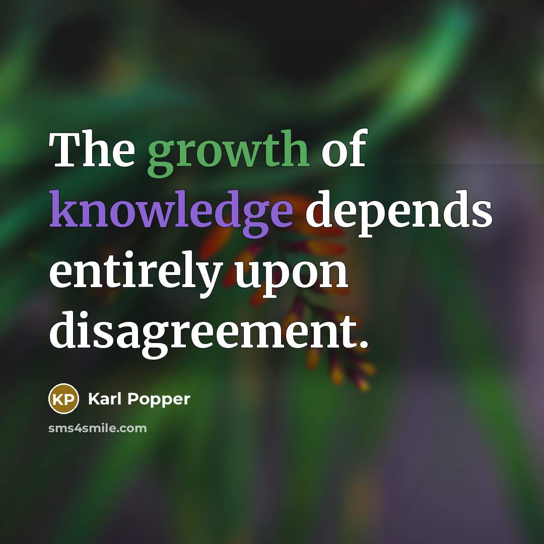 “The growth of knowledge depends entirely upon disagreement.…” quote by Karl Popper