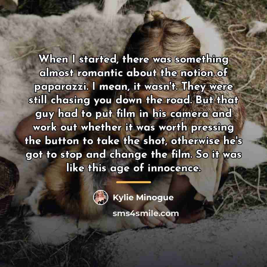 “When I started, there was something almost romantic about the…” quote by Kylie Minogue