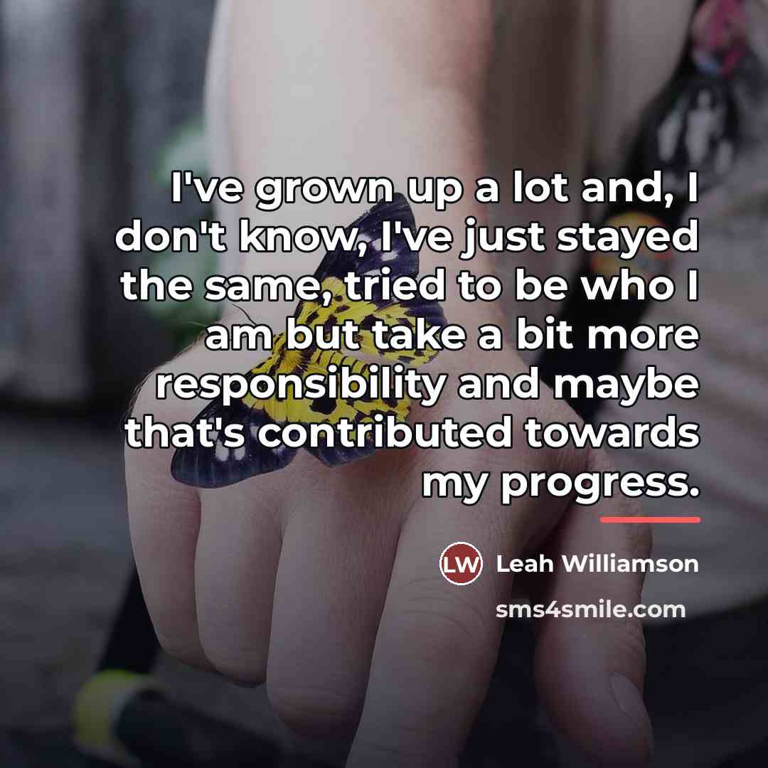 “I've grown up a lot and, I don't know, I've…” quote by Leah Williamson