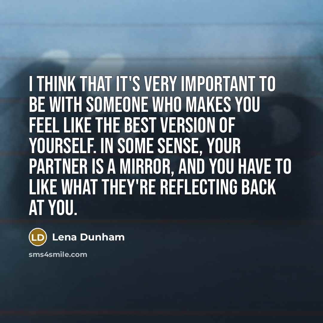 “I think that it's very important to be with someone…” quote by Lena Dunham