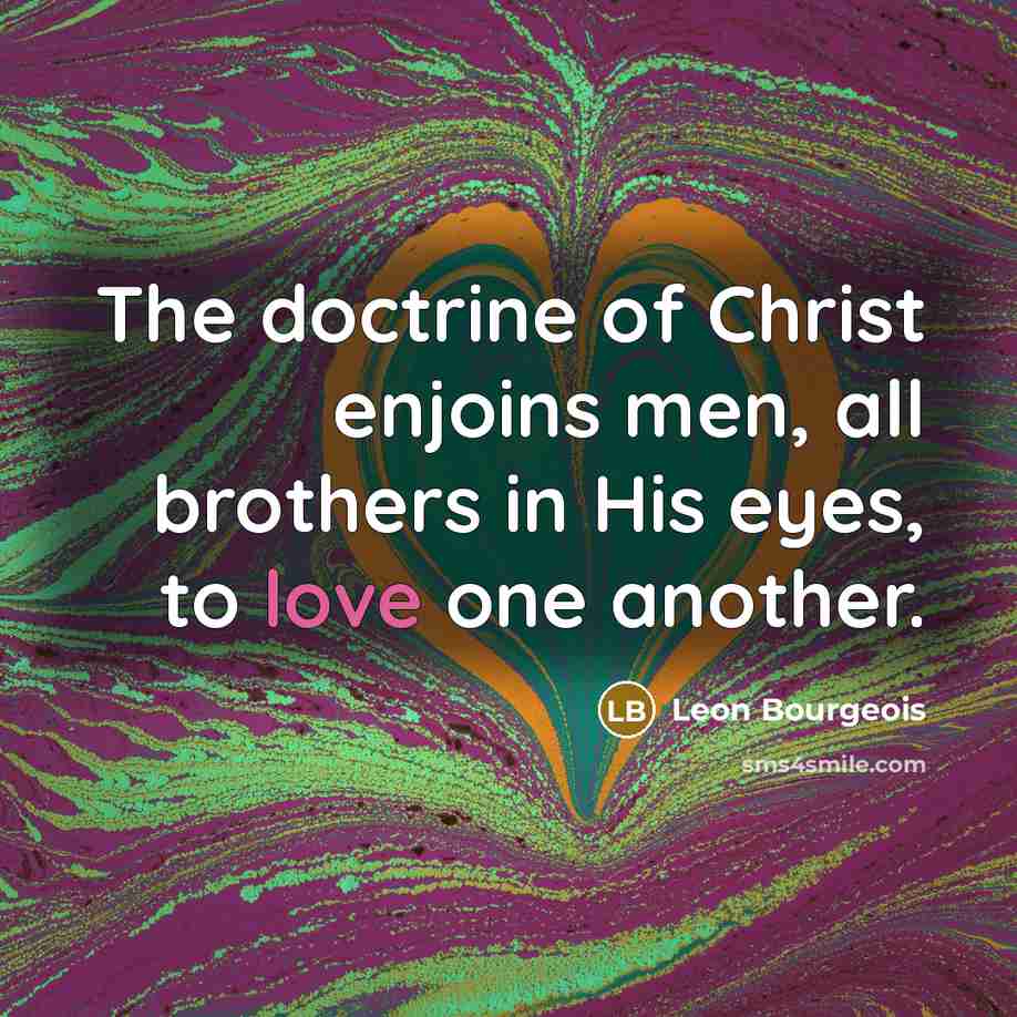“The doctrine of Christ enjoins men, all brothers in His…” quote by Leon Bourgeois
