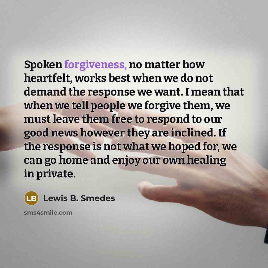 “Spoken forgiveness, no matter how heartfelt, works best when we…” quote by Lewis B. Smedes