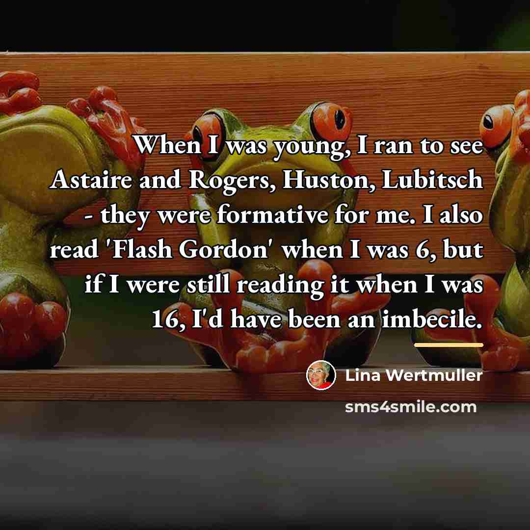 “When I was young, I ran to see Astaire and…” quote by Lina Wertmuller