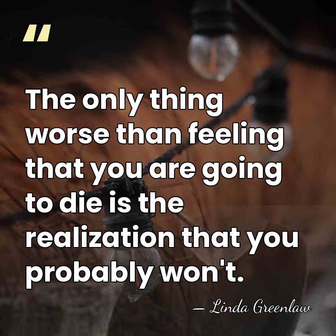 The only thing worse than feeling that you are going to die&hellip; - Linda Greenlaw