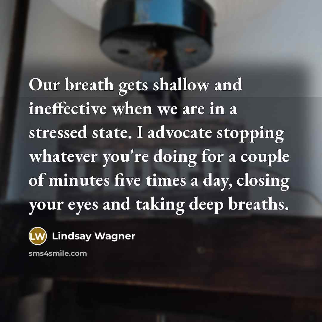“Our breath gets shallow and ineffective when we are in…” quote by Lindsay Wagner
