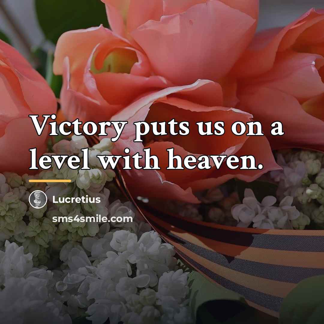 “Victory puts us on a level with heaven.…” quote by Lucretius