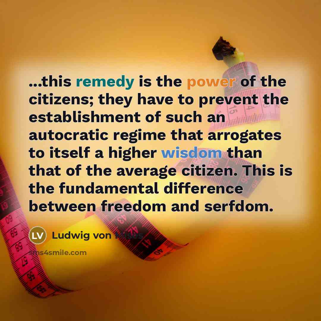 “...this remedy is the power of the citizens; they have…” quote by Ludwig von Mises