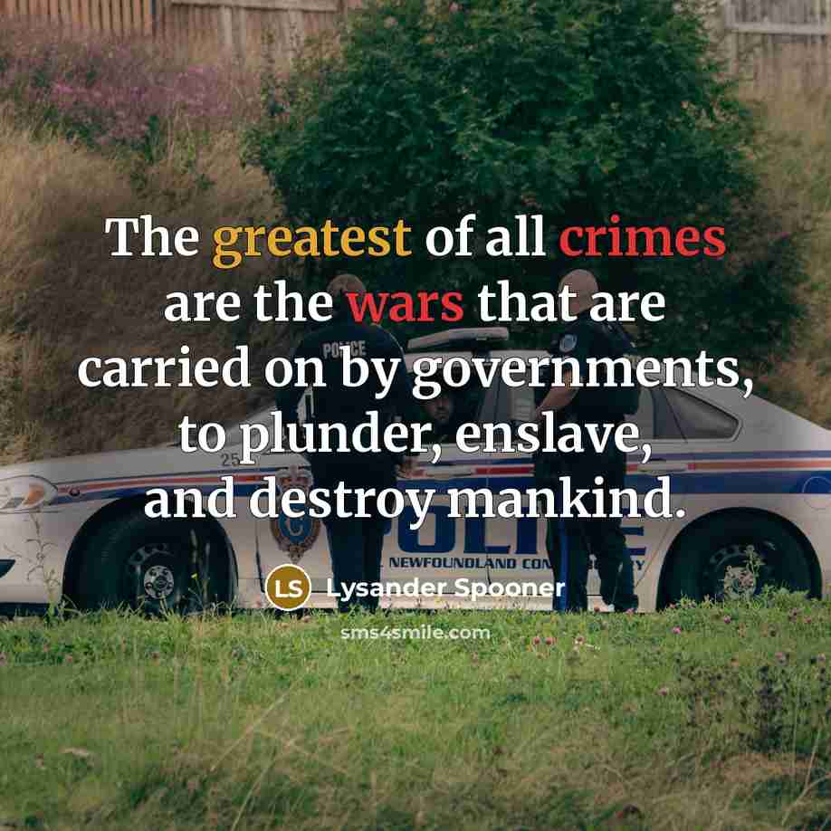 “The greatest of all crimes are the wars that are…” quote by Lysander Spooner