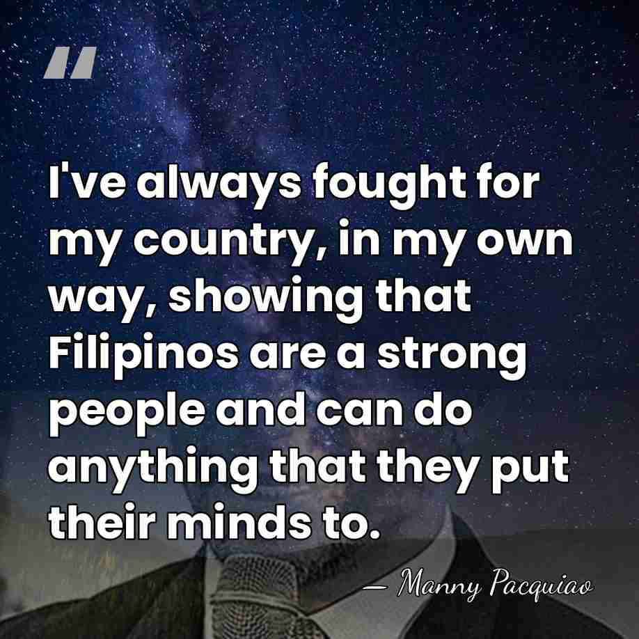 I've always fought for my country, in my own way, showing that&hellip; - Manny Pacquiao