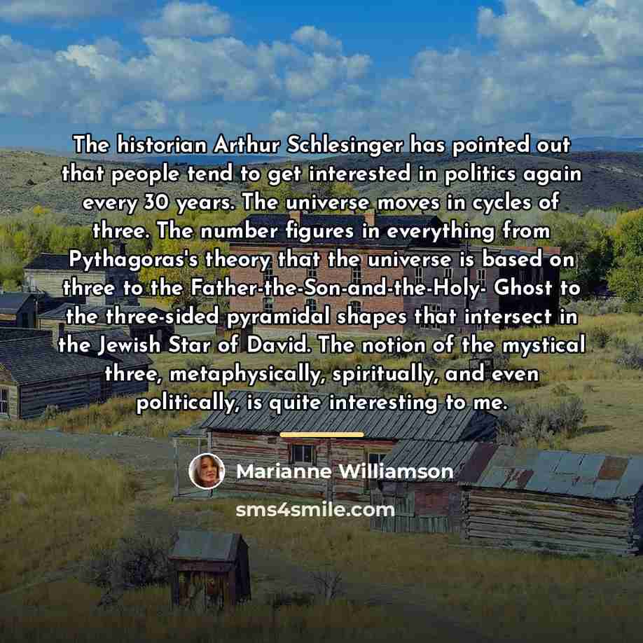 “The historian Arthur Schlesinger has pointed out that people tend…” quote by Marianne Williamson