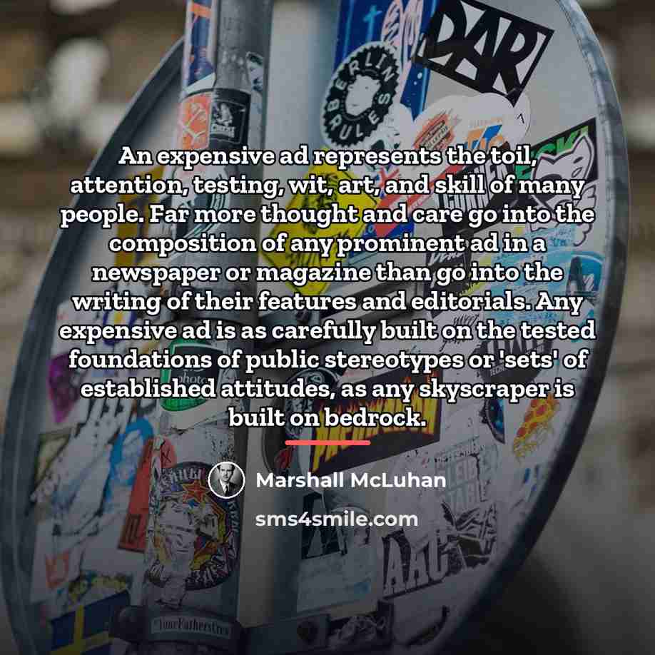 “An expensive ad represents the toil, attention, testing, wit, art,…” quote by Marshall McLuhan