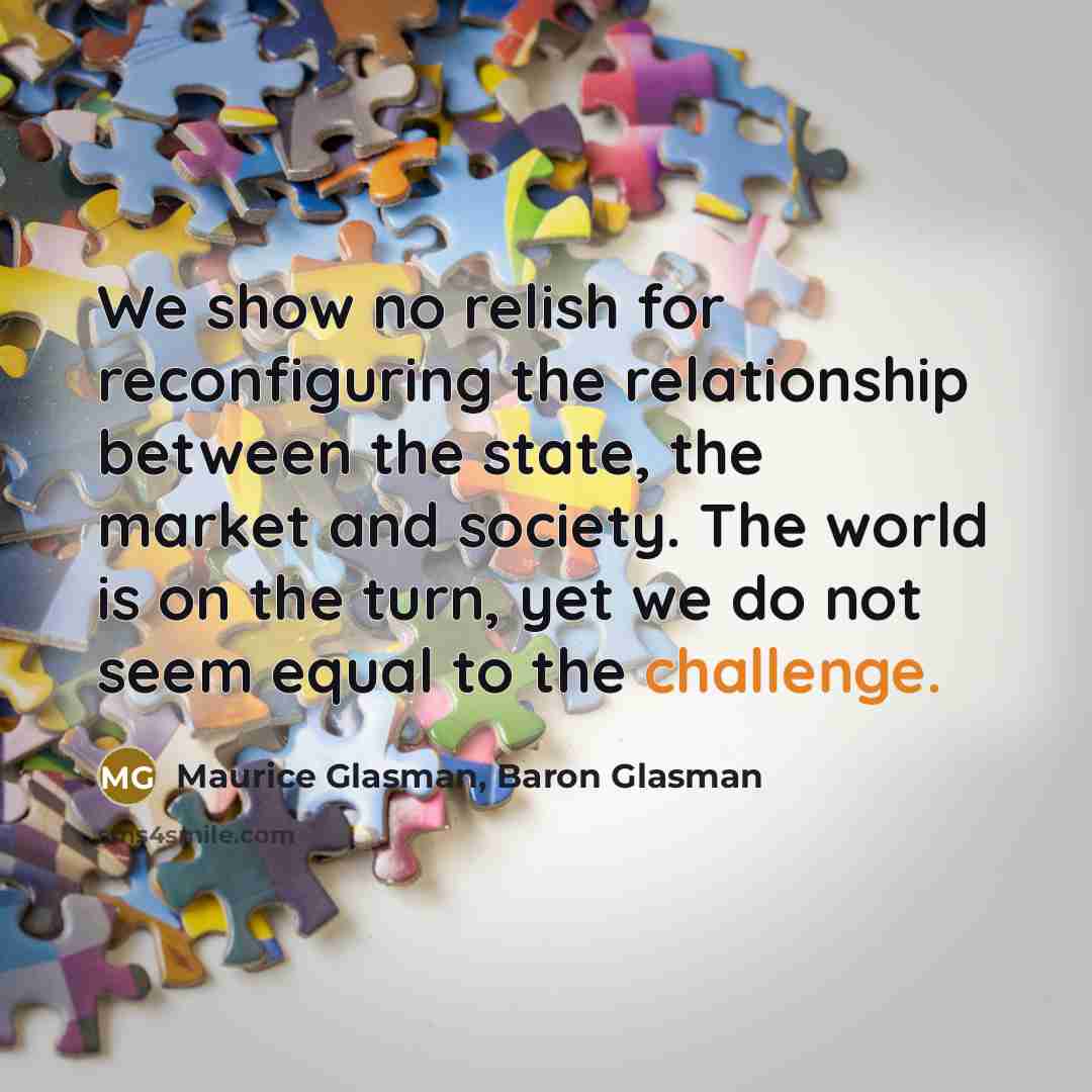 “We show no relish for reconfiguring the relationship between the…” quote by Maurice Glasman, Baron Glasman