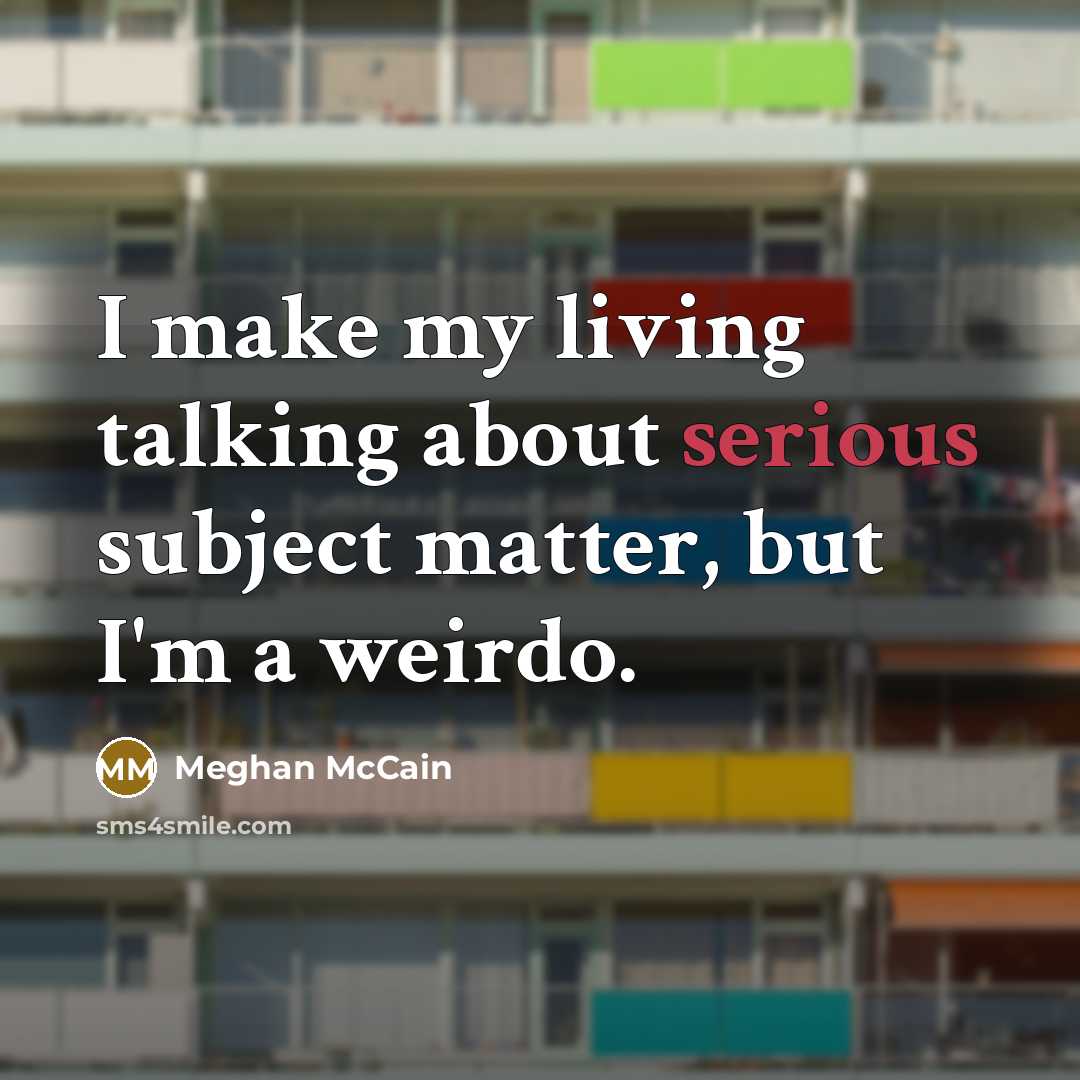 “I make my living talking about serious subject matter, but…” quote by Meghan McCain