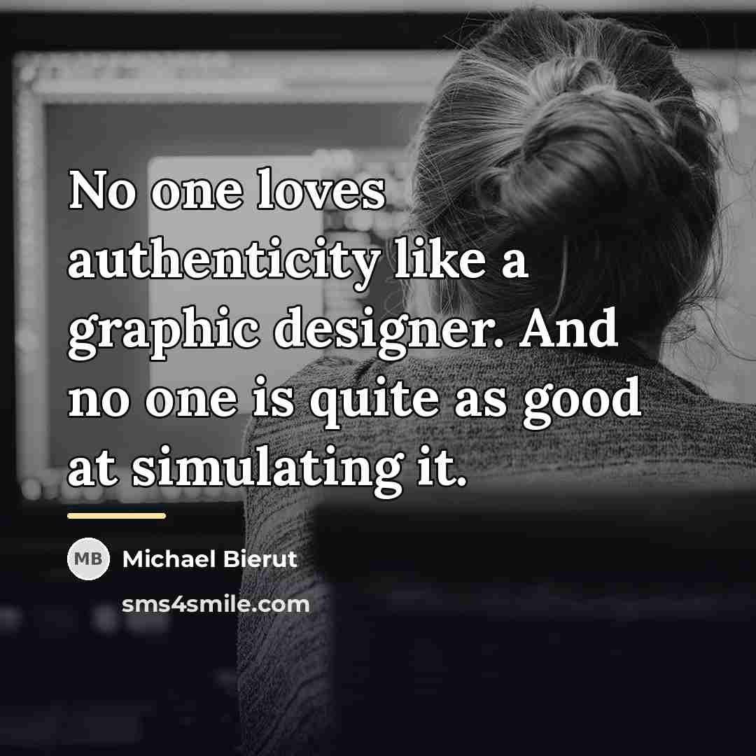 “No one loves authenticity like a graphic designer. And no…” quote by Michael Bierut