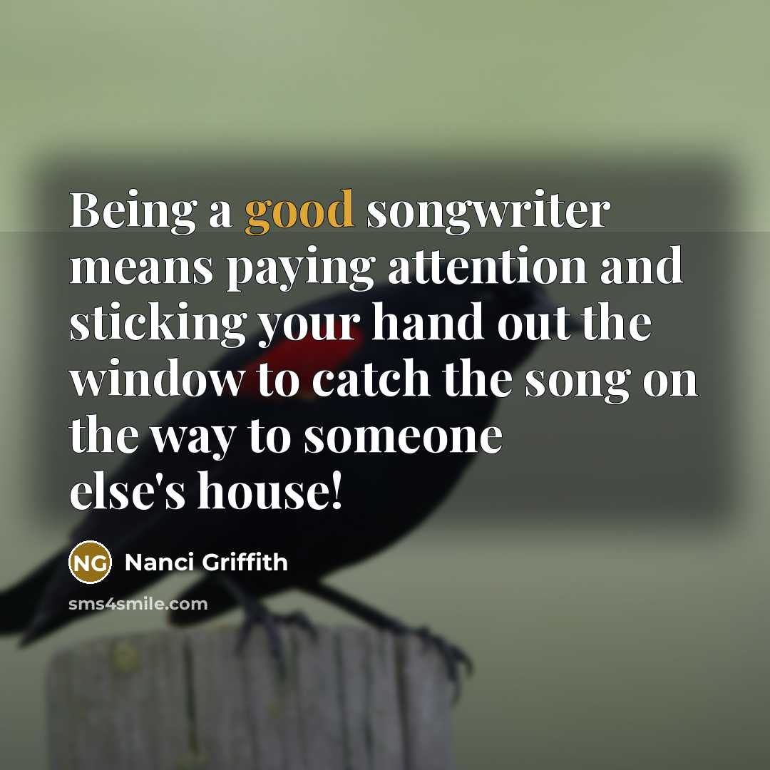 “Being a good songwriter means paying attention and sticking your…” quote by Nanci Griffith
