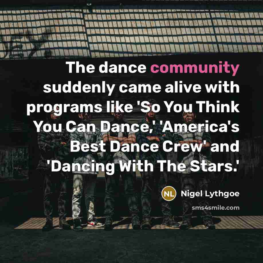 “The dance community suddenly came alive with programs like 'So…” quote by Nigel Lythgoe