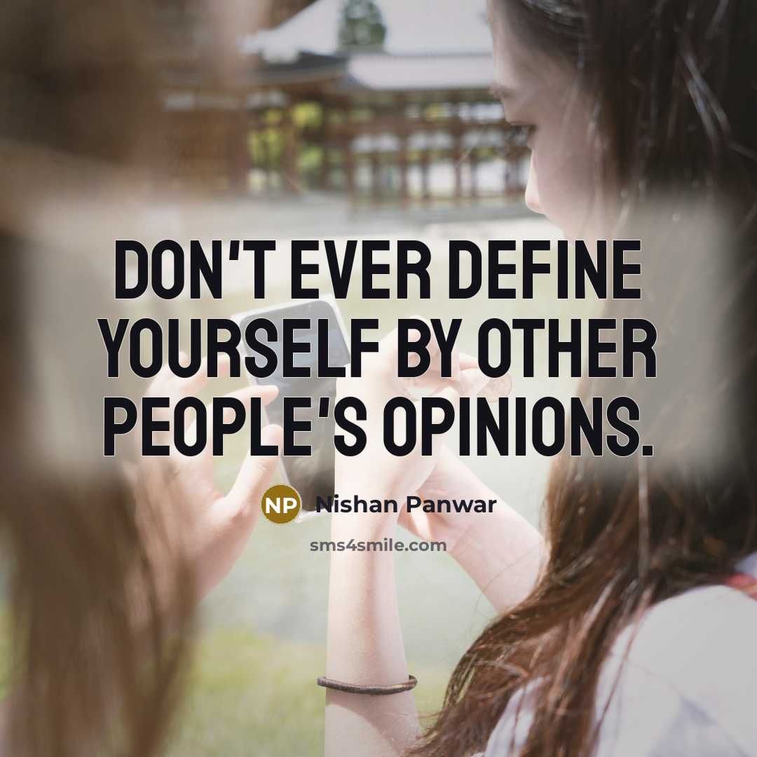 “Don't EVER define yourself by other people's opinions.…” quote by Nishan Panwar