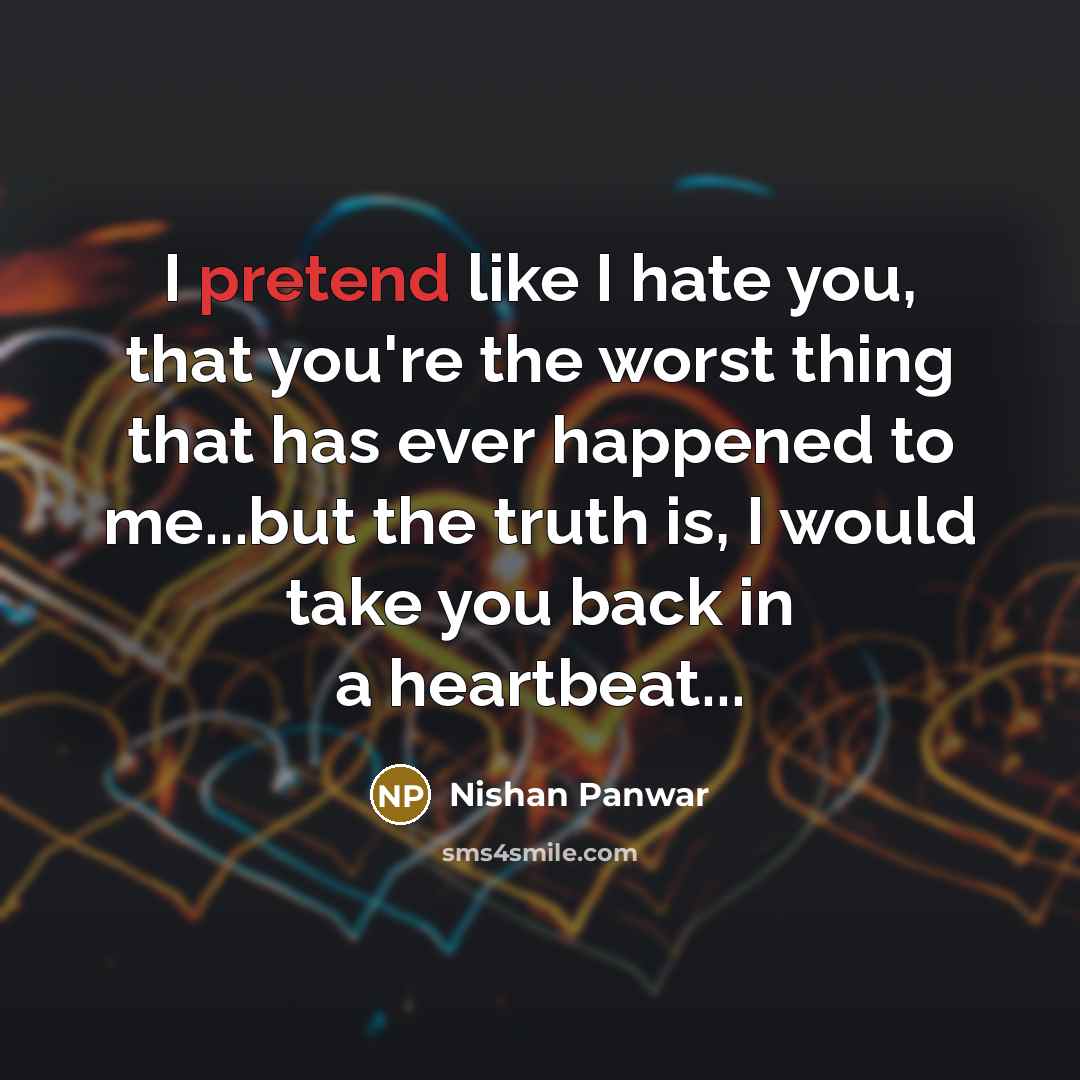 “I pretend like I hate you, that you're the worst…” quote by Nishan Panwar