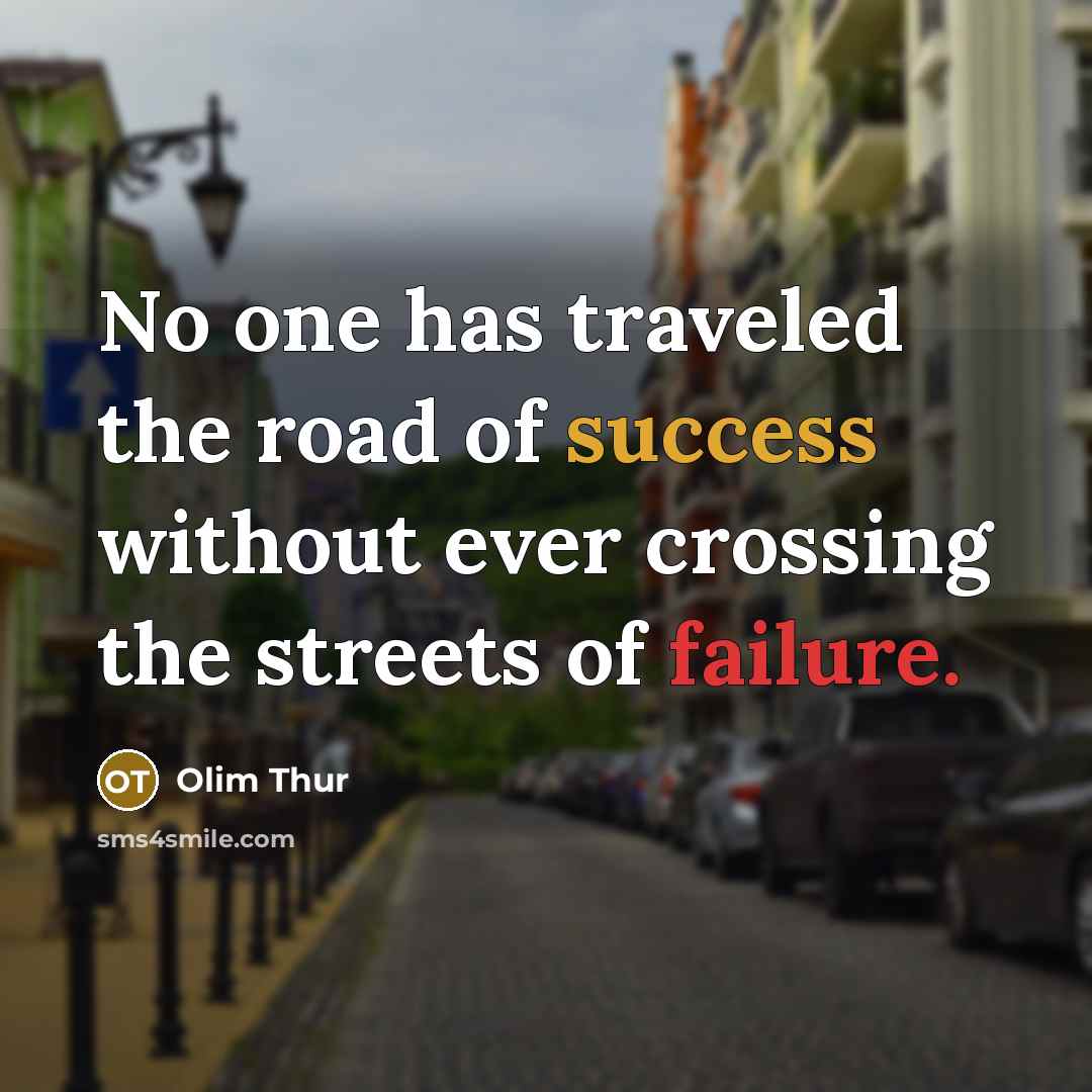 “No one has traveled the road of success without ever…” quote by Olim Thur