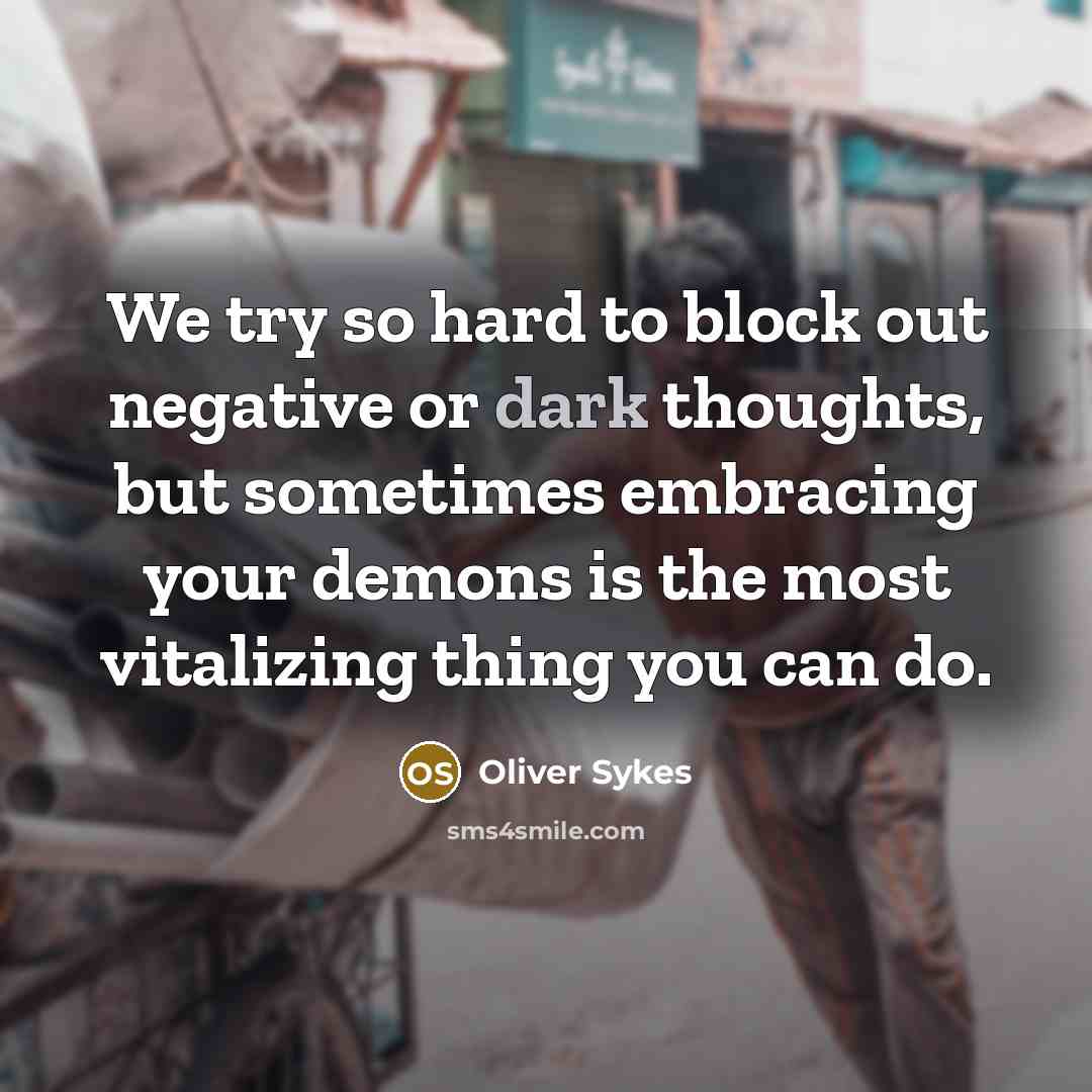“We try so hard to block out negative or dark…” quote by Oliver Sykes