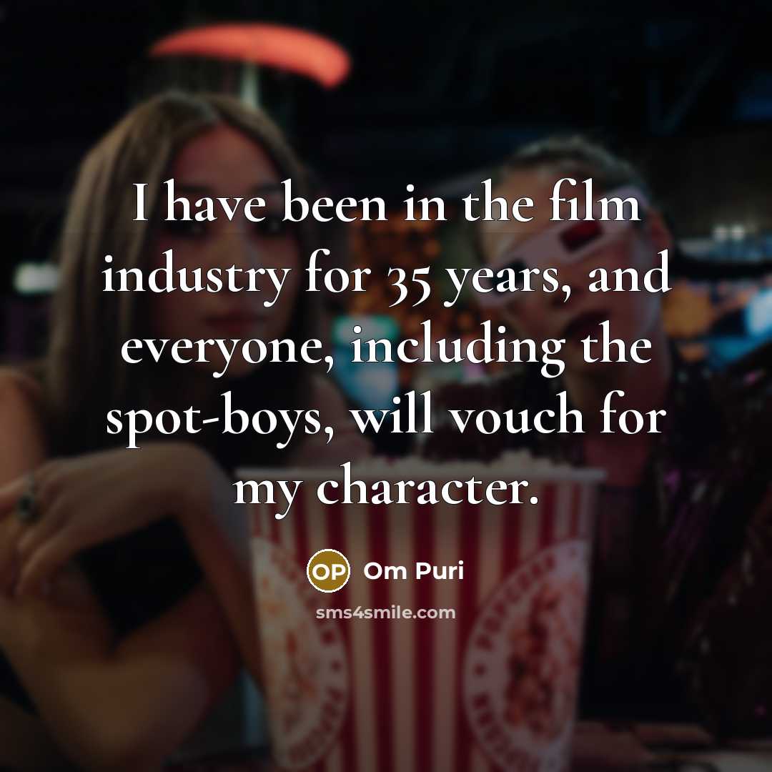 “I have been in the film industry for 35 years,…” quote by Om Puri