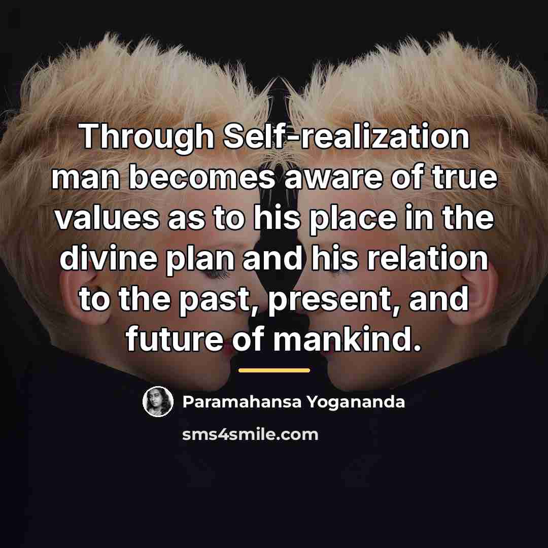 “Through Self-realization man becomes aware of true values as to…” quote by Paramahansa Yogananda