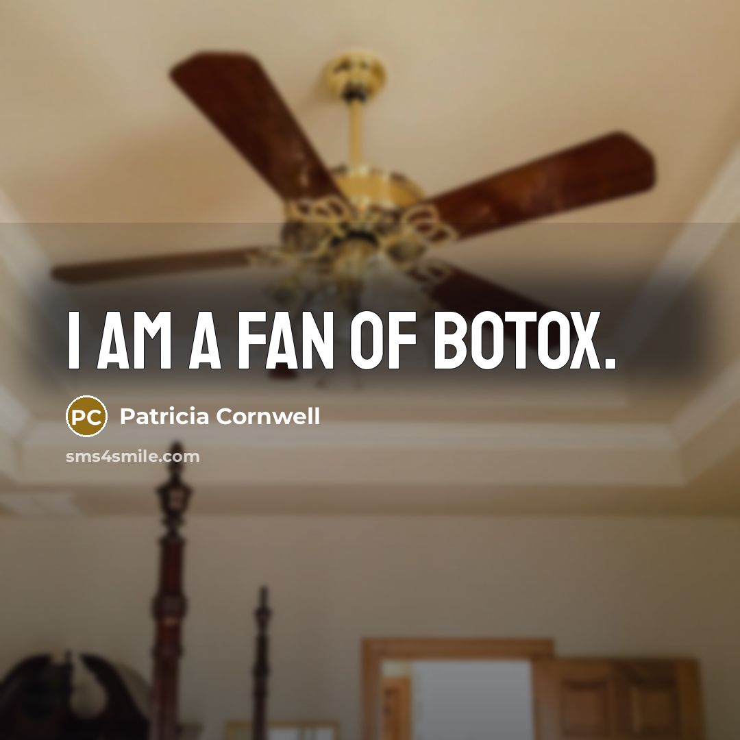 “I am a fan of Botox.…” quote by Patricia Cornwell